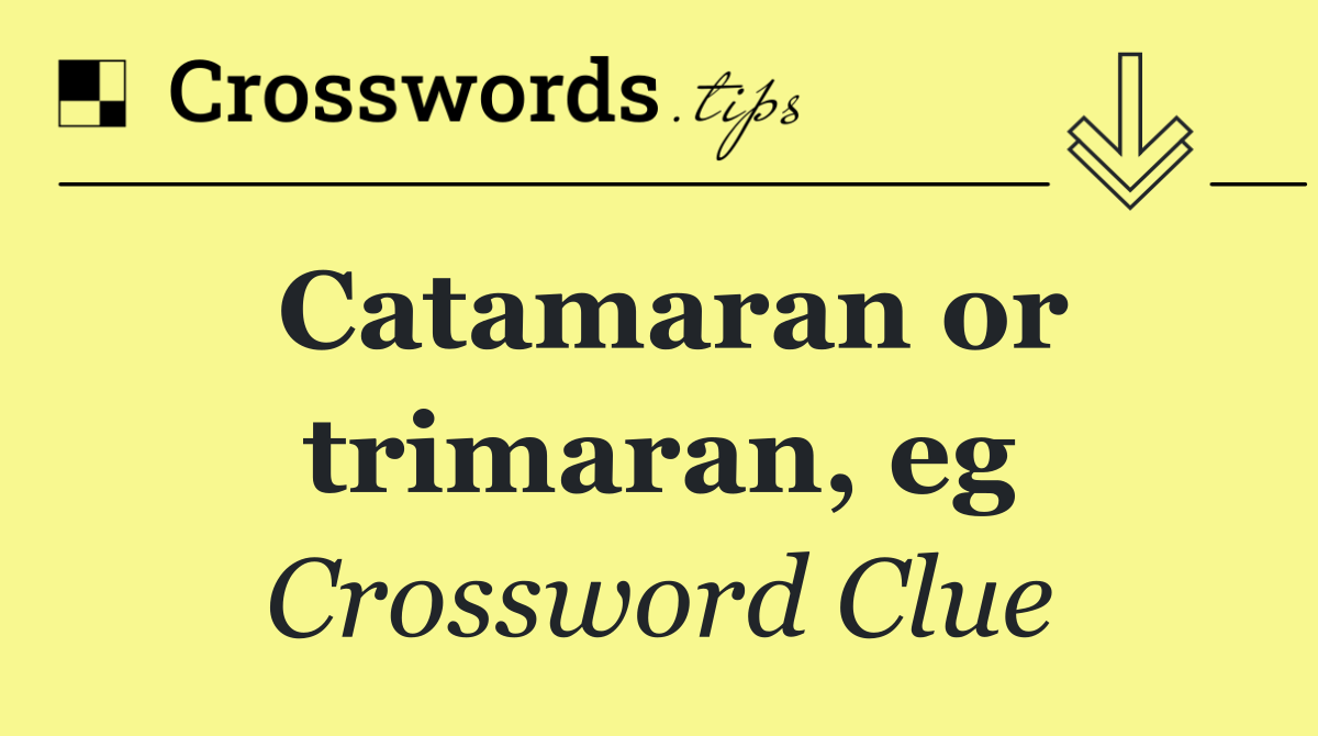 Catamaran or trimaran, eg