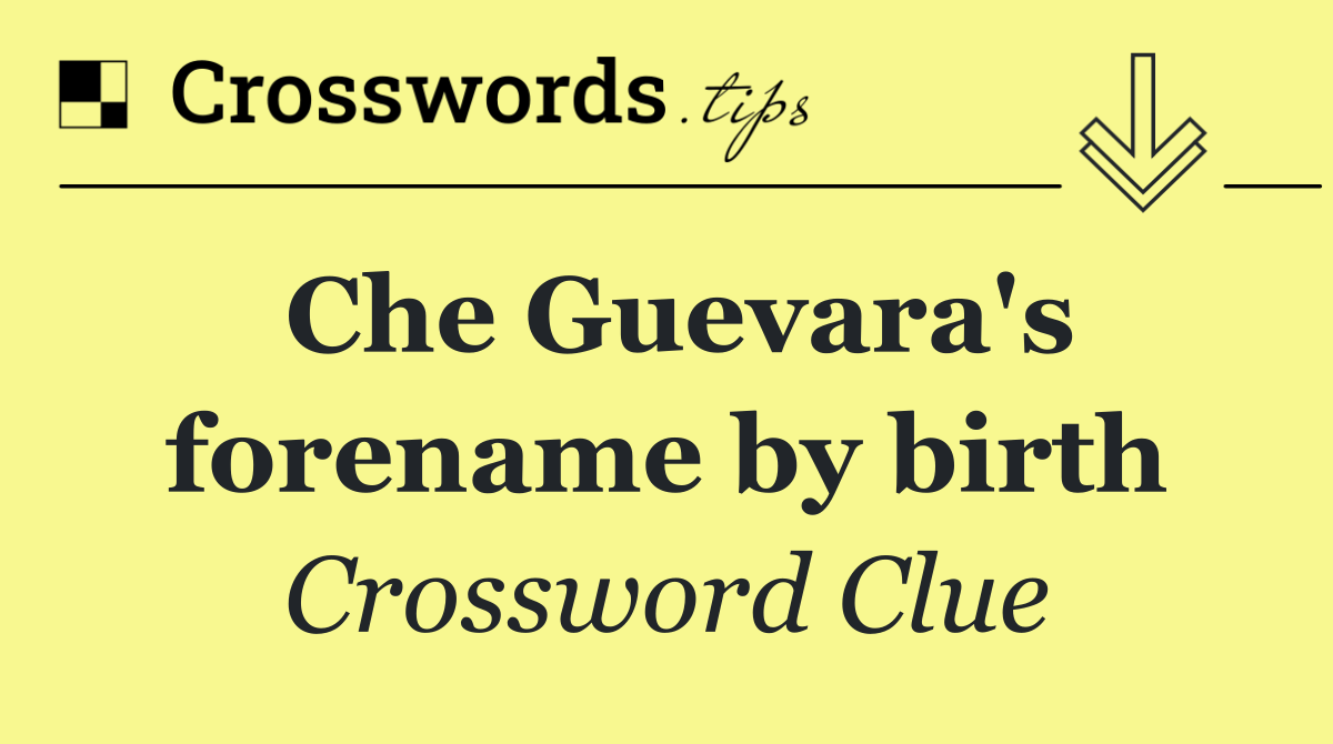 Che Guevara's forename by birth