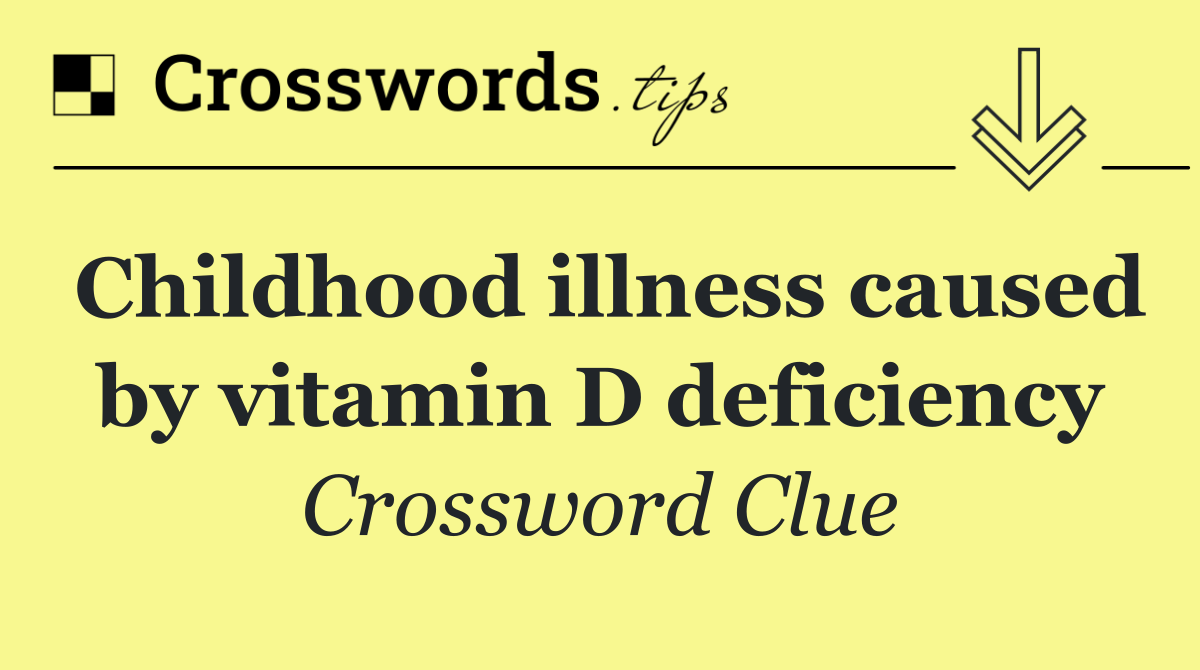 Childhood illness caused by vitamin D deficiency