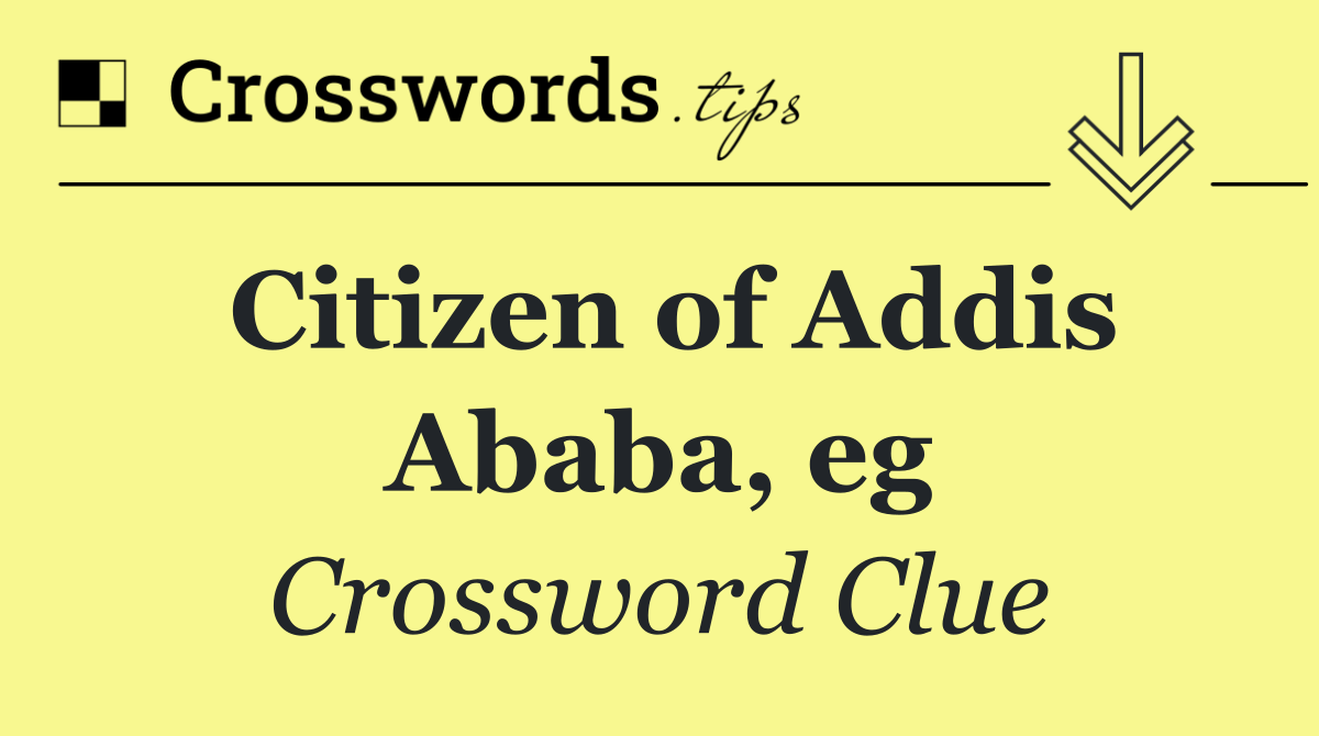 Citizen of Addis Ababa, eg