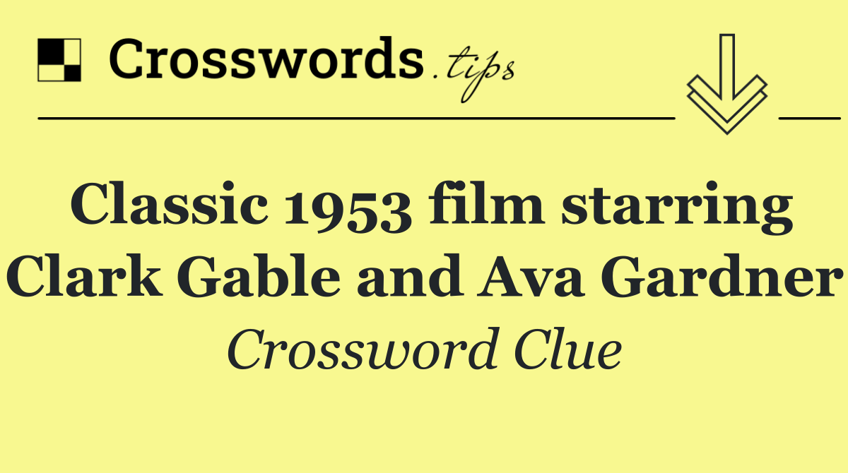 Classic 1953 film starring Clark Gable and Ava Gardner