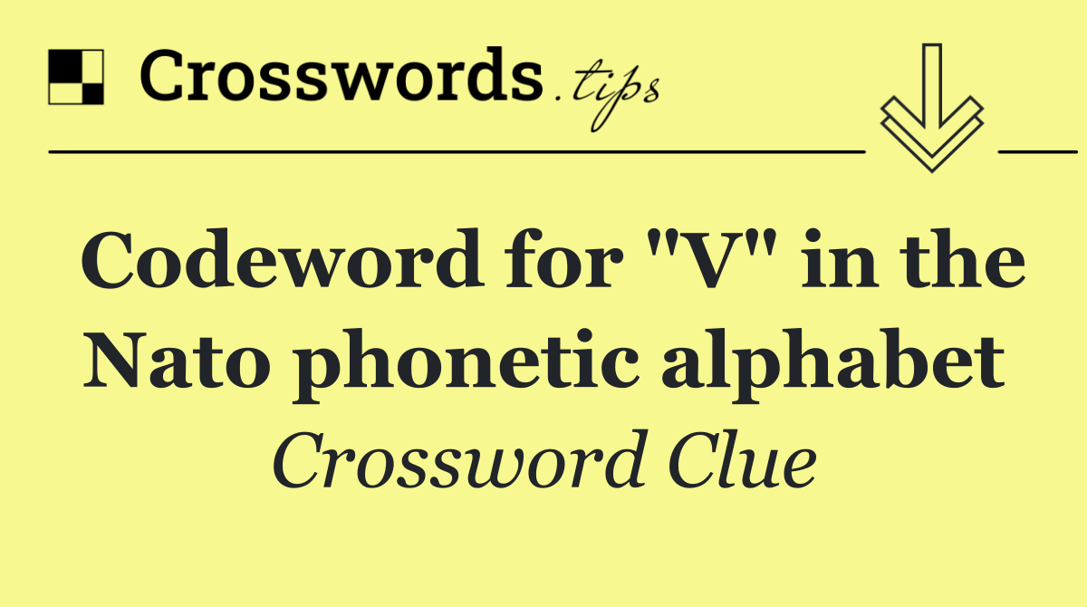 Codeword for "V" in the Nato phonetic alphabet