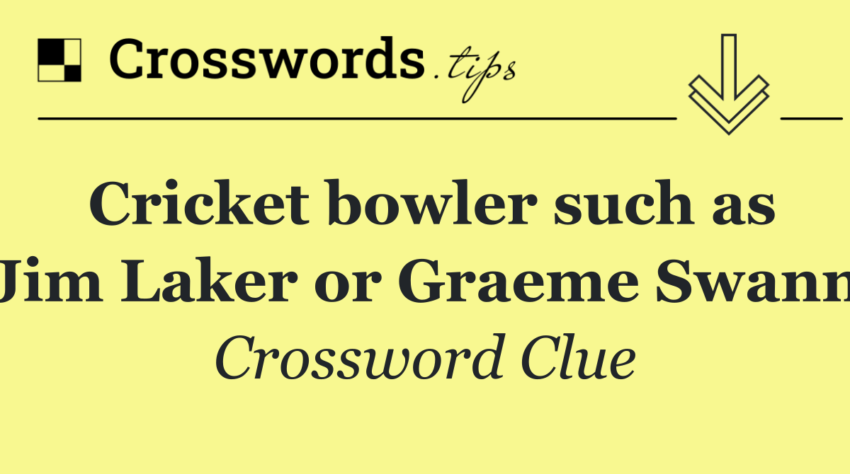 Cricket bowler such as Jim Laker or Graeme Swann