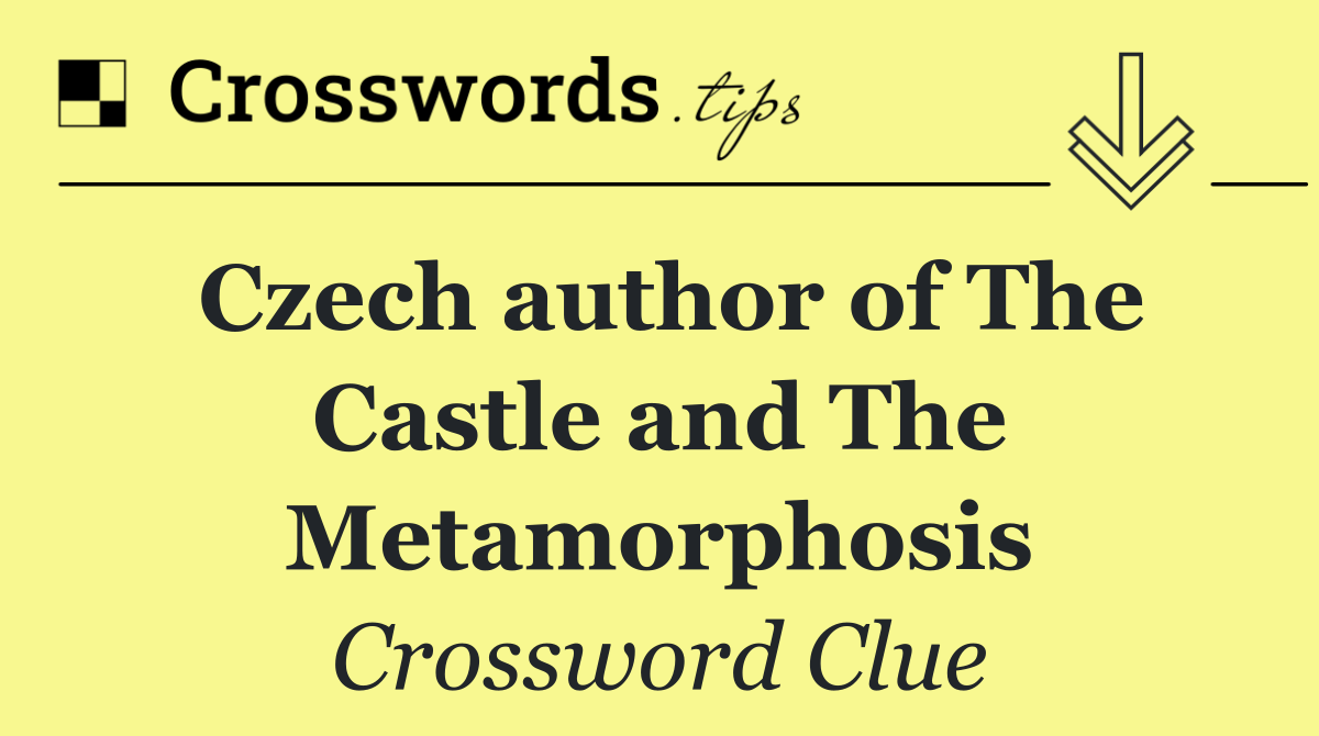 Czech author of The Castle and The Metamorphosis