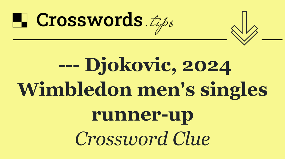     Djokovic, 2024 Wimbledon men's singles runner up