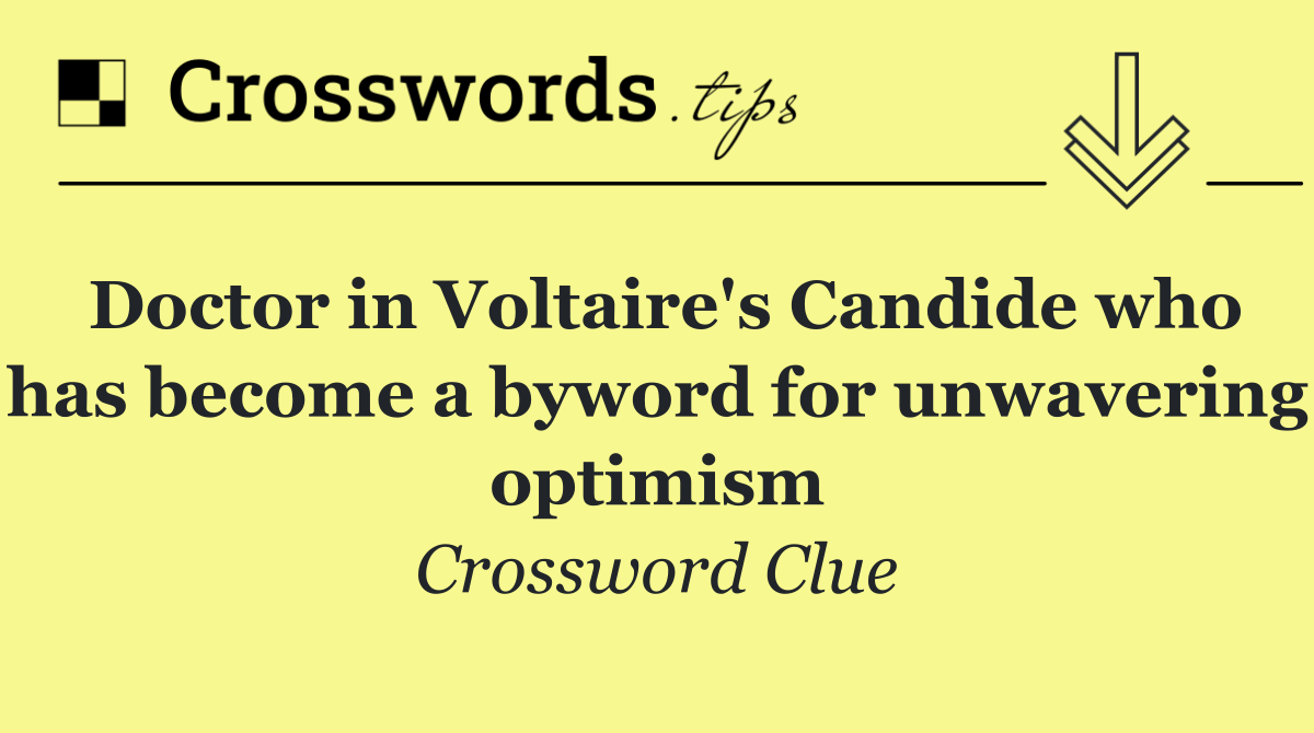 Doctor in Voltaire's Candide who has become a byword for unwavering optimism