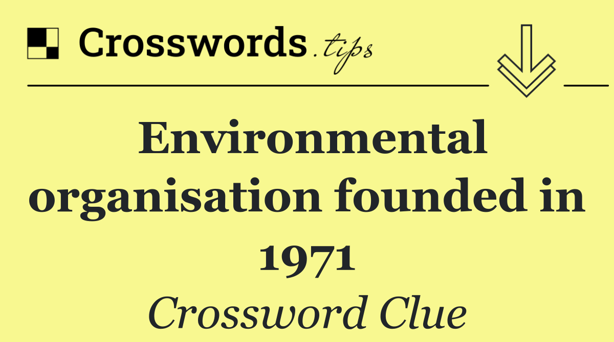 Environmental organisation founded in 1971