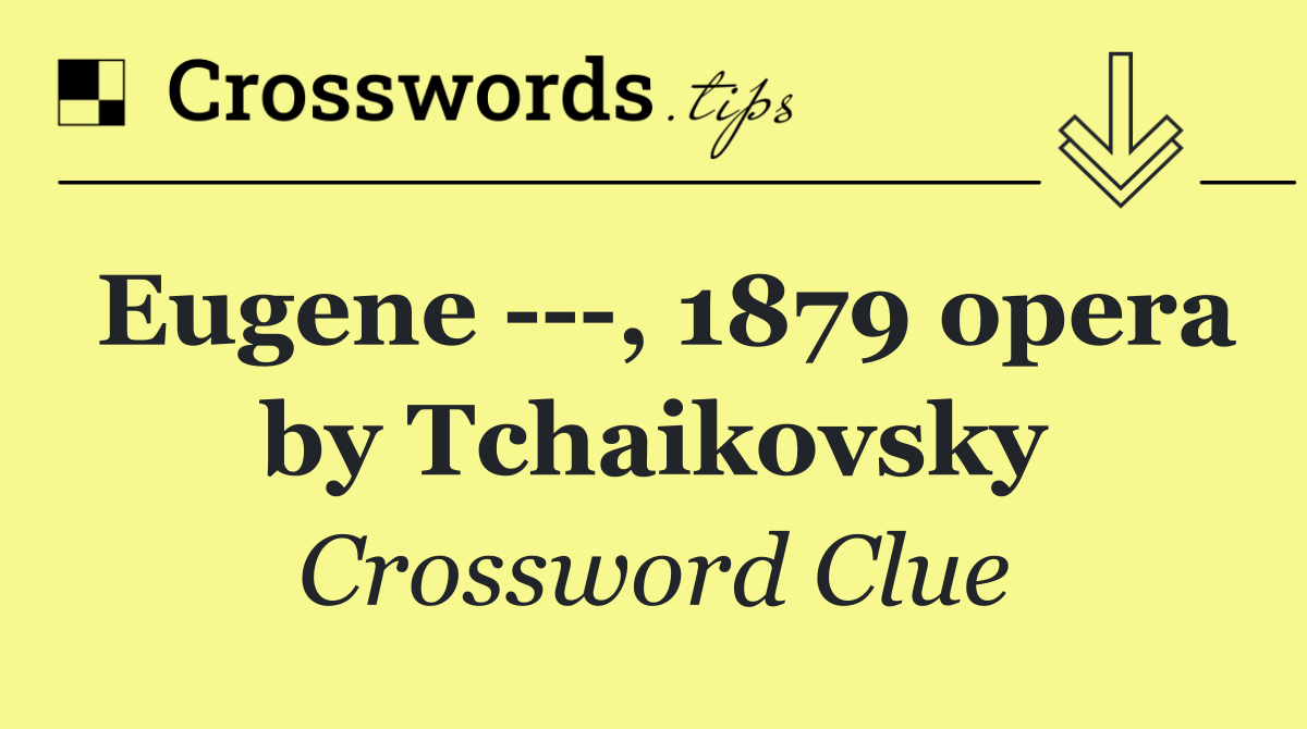 Eugene    , 1879 opera by Tchaikovsky