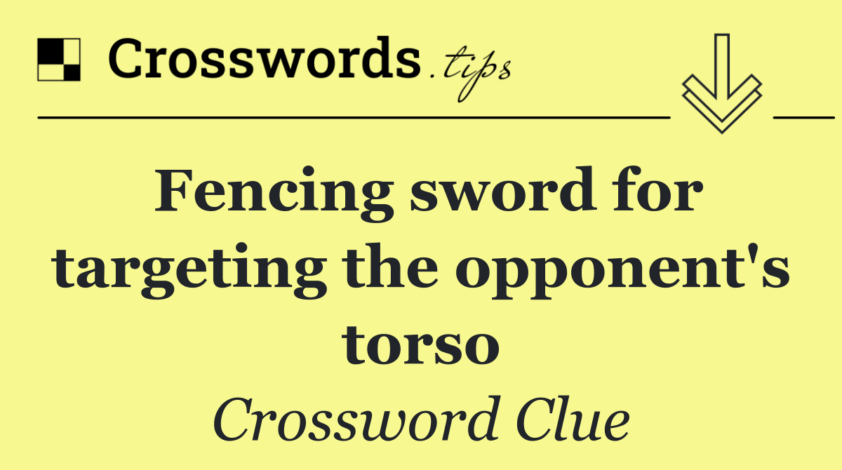 Fencing sword for targeting the opponent's torso