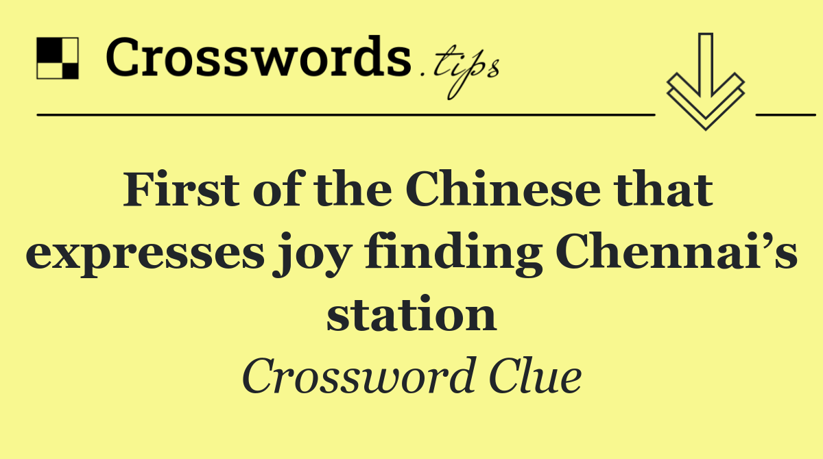 First of the Chinese that expresses joy finding Chennai’s station