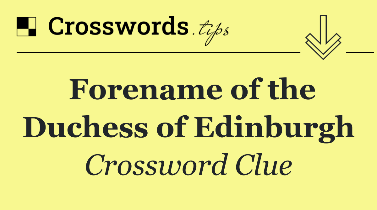 Forename of the Duchess of Edinburgh