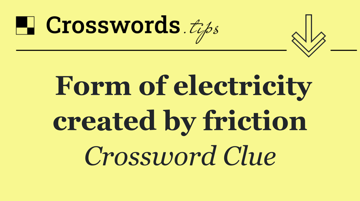 Form of electricity created by friction