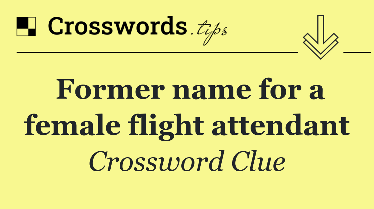 Former name for a female flight attendant