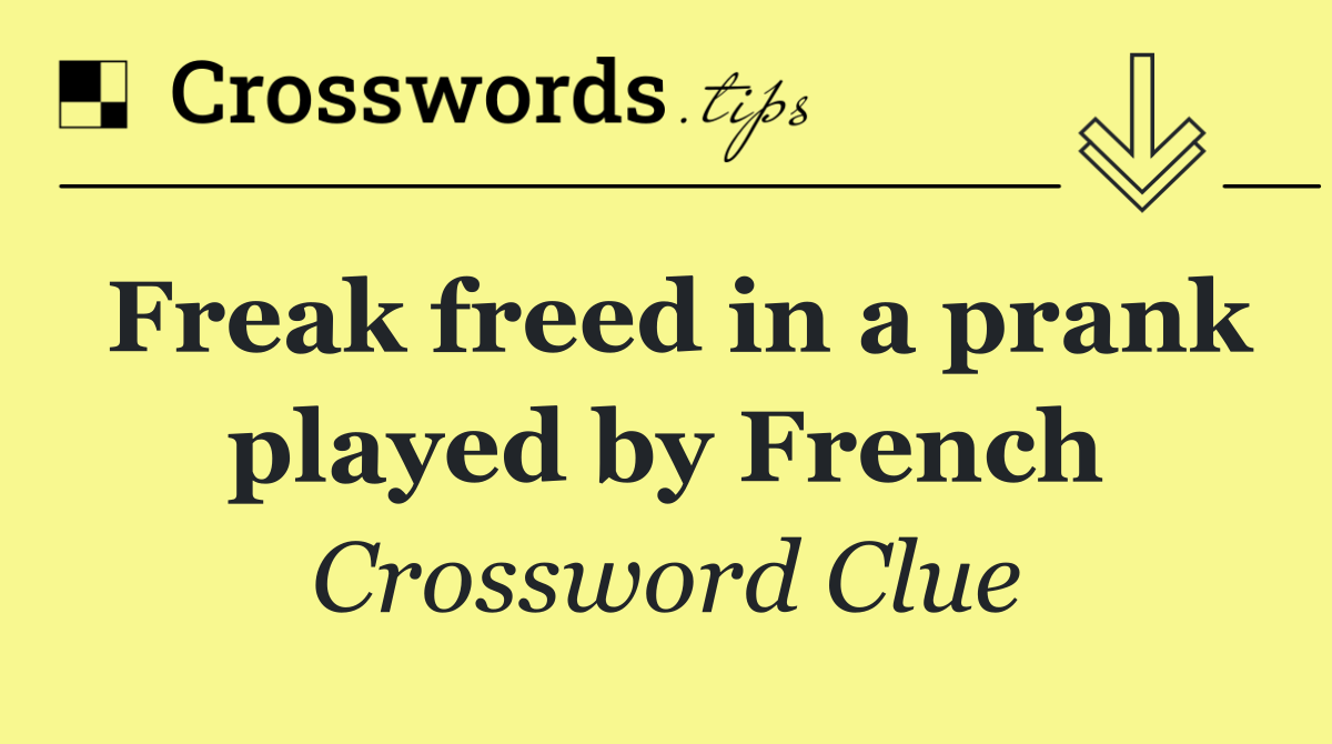 Freak freed in a prank played by French