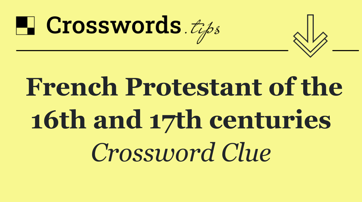 French Protestant of the 16th and 17th centuries