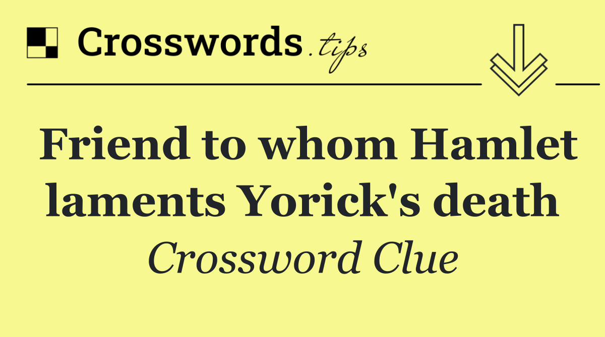 Friend to whom Hamlet laments Yorick's death