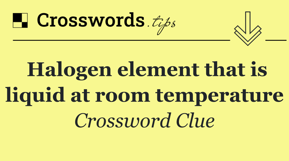 Halogen element that is liquid at room temperature