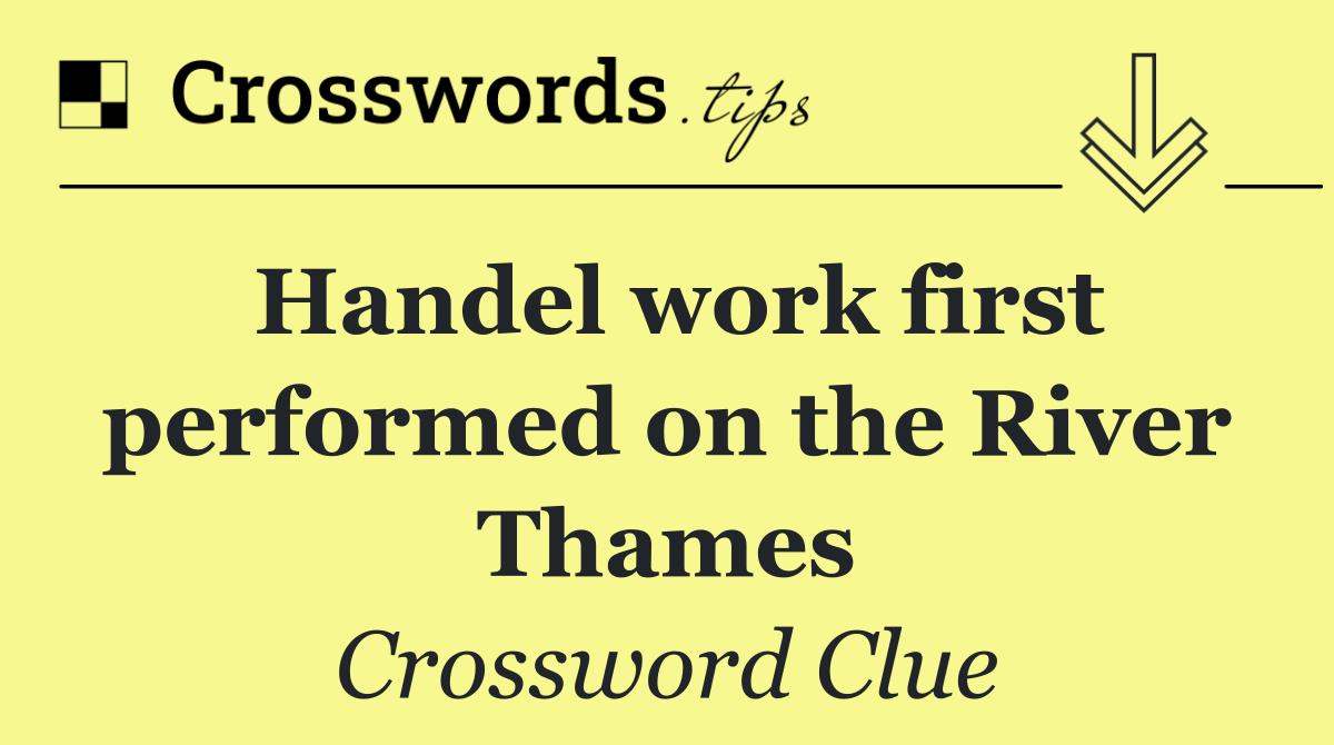 Handel work first performed on the River Thames