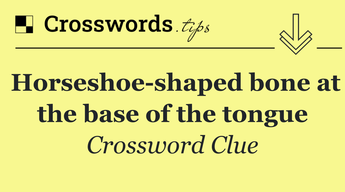 Horseshoe shaped bone at the base of the tongue