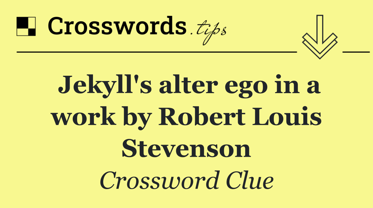 Jekyll's alter ego in a work by Robert Louis Stevenson