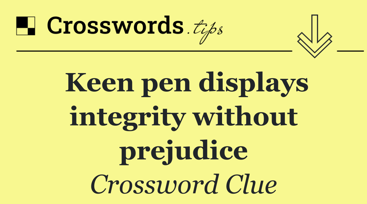 Keen pen displays integrity without prejudice