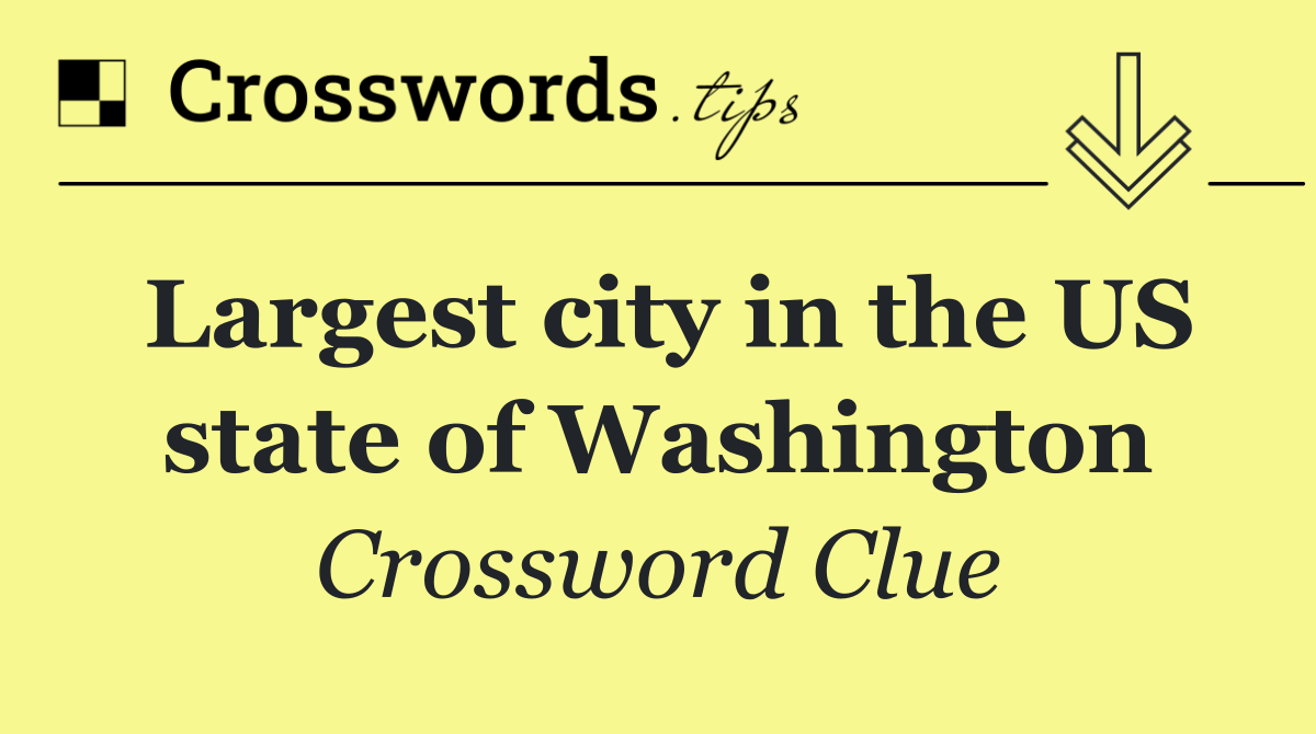 Largest city in the US state of Washington