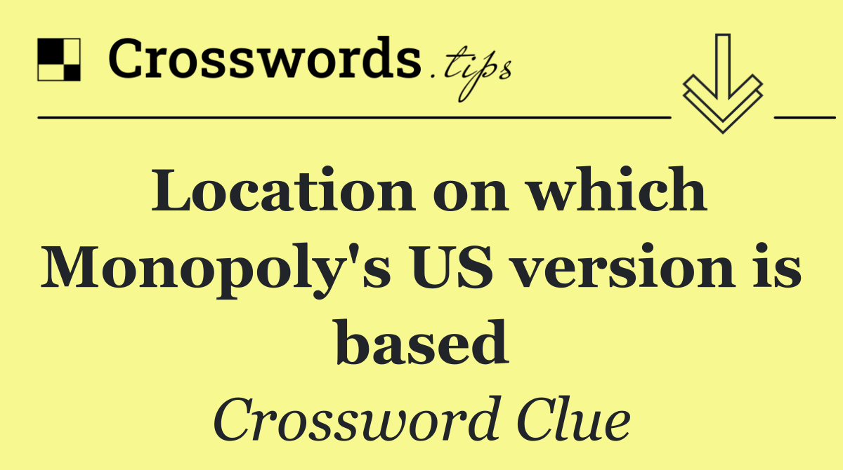 Location on which Monopoly's US version is based