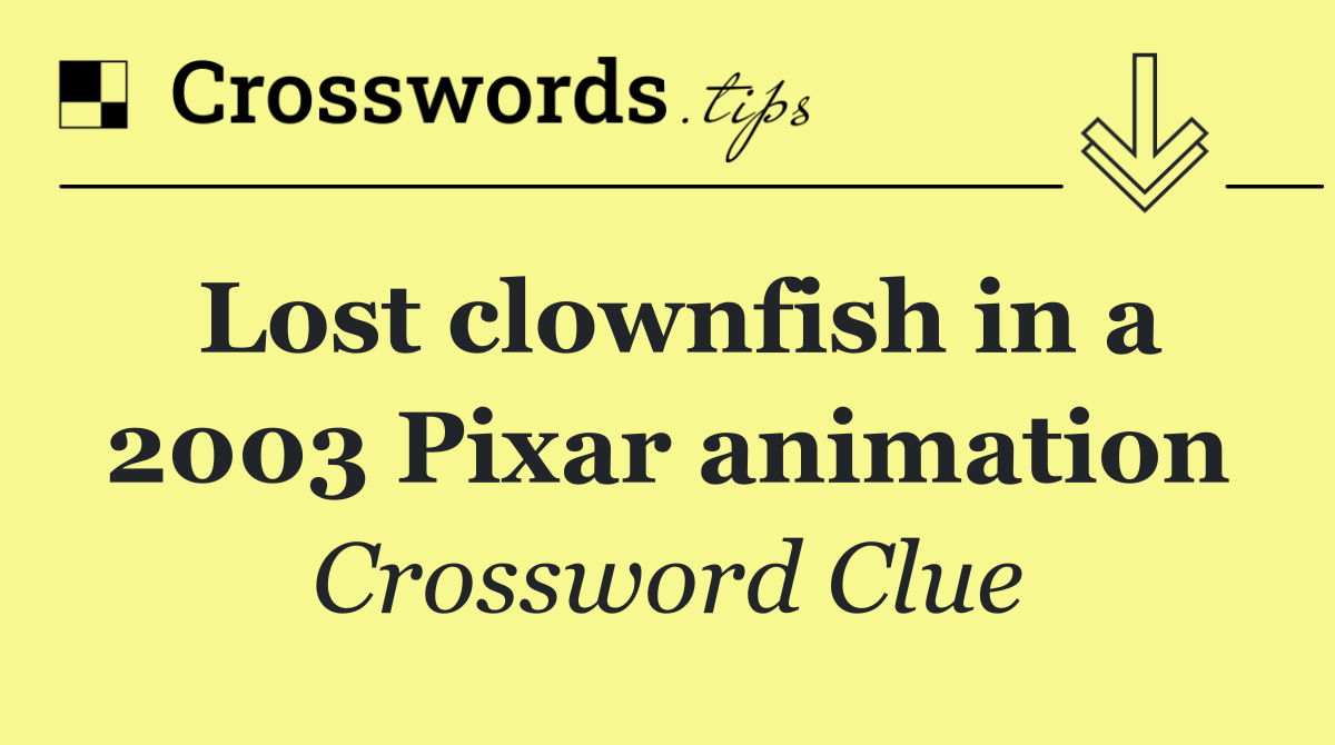 Lost clownfish in a 2003 Pixar animation