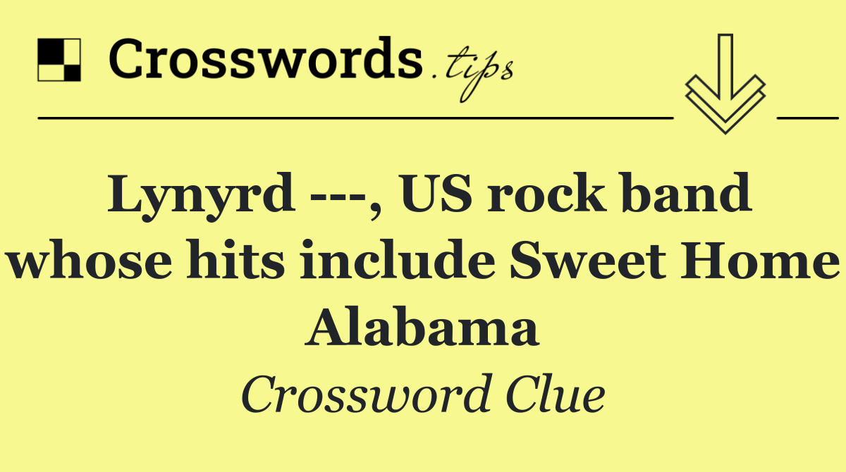 Lynyrd    , US rock band whose hits include Sweet Home Alabama