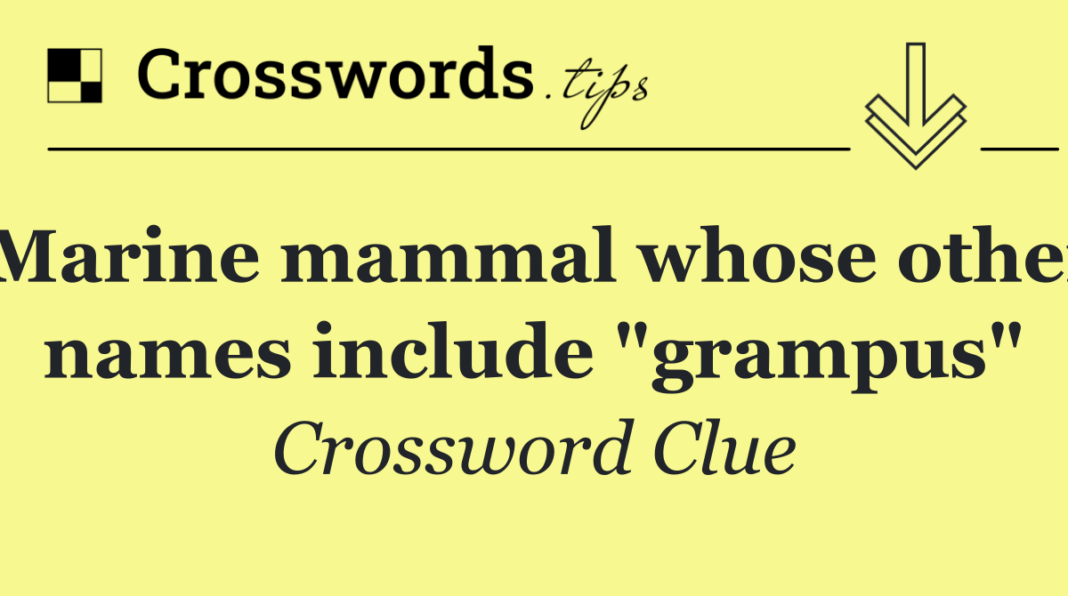 Marine mammal whose other names include "grampus"