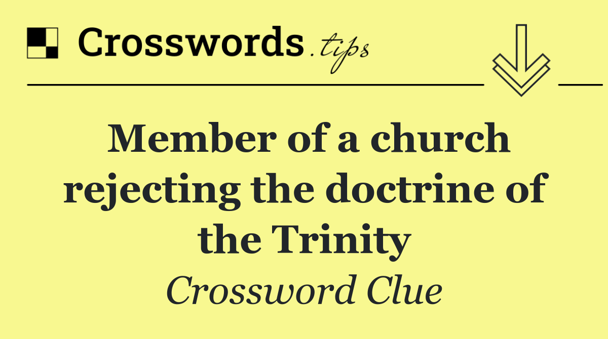 Member of a church rejecting the doctrine of the Trinity