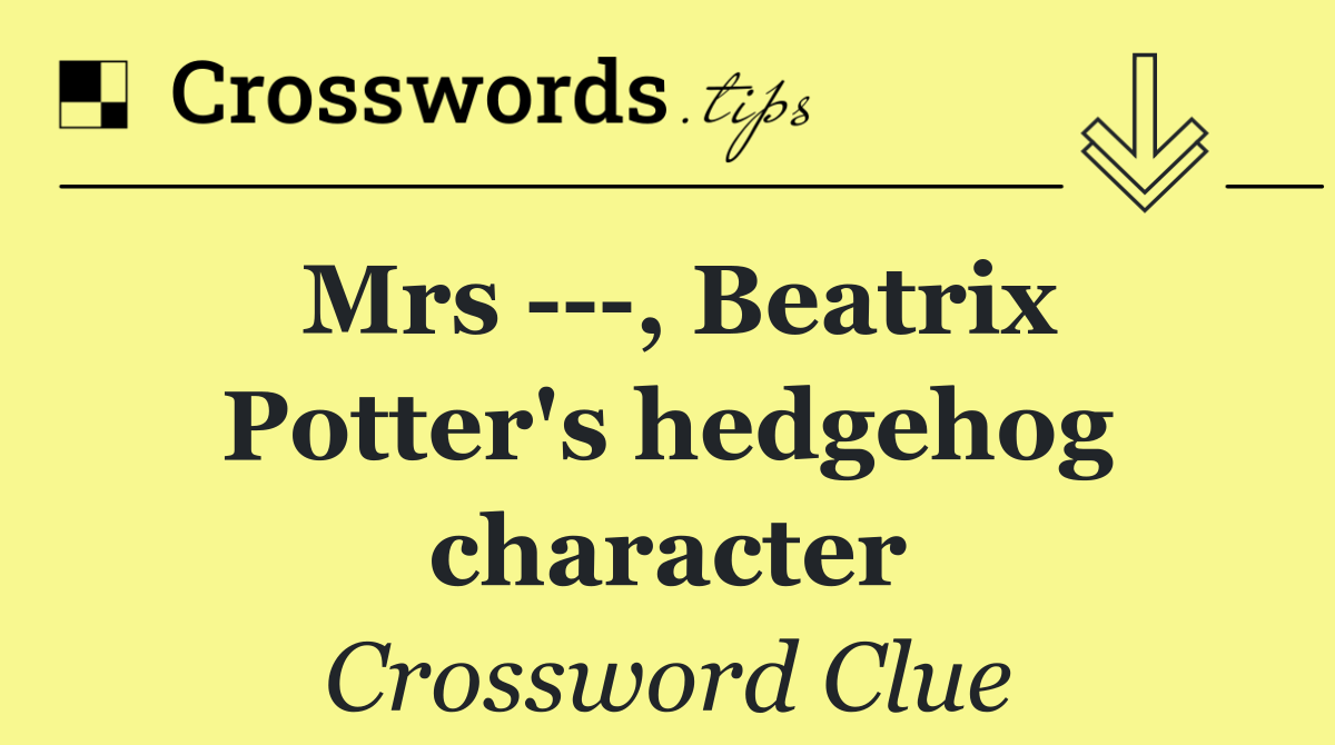 Mrs    , Beatrix Potter's hedgehog character