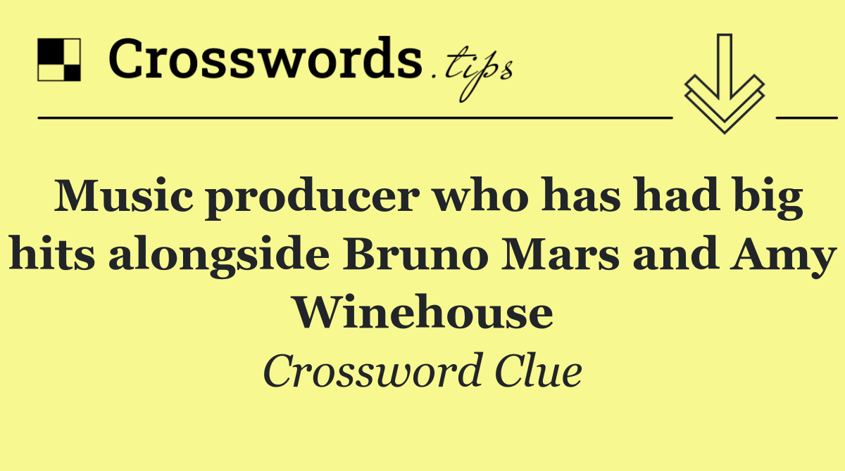 Music producer who has had big hits alongside Bruno Mars and Amy Winehouse