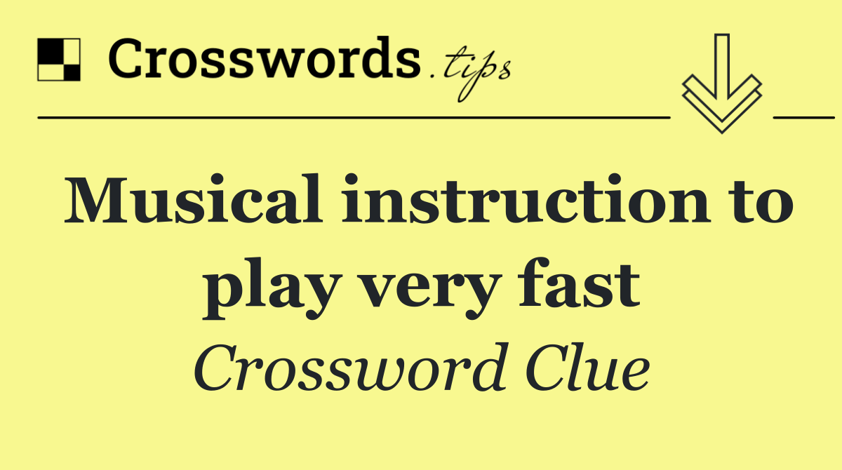 Musical instruction to play very fast