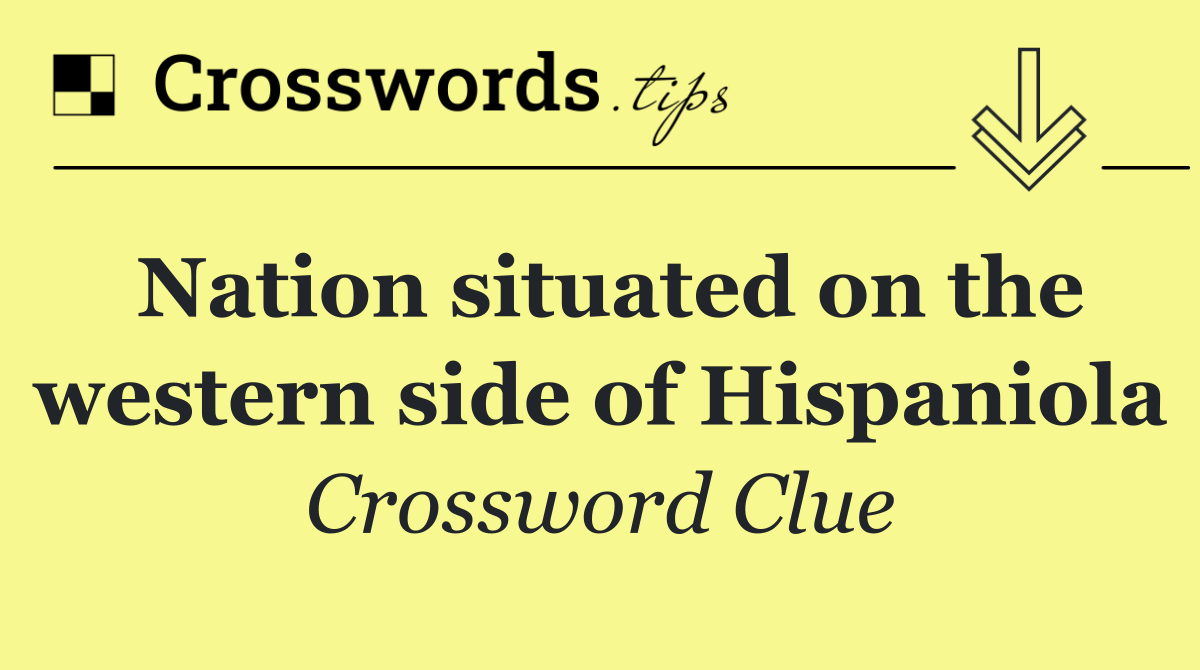 Nation situated on the western side of Hispaniola