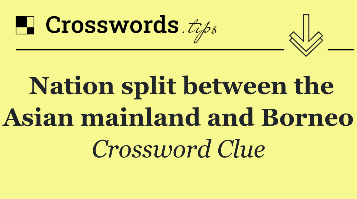 Nation split between the Asian mainland and Borneo