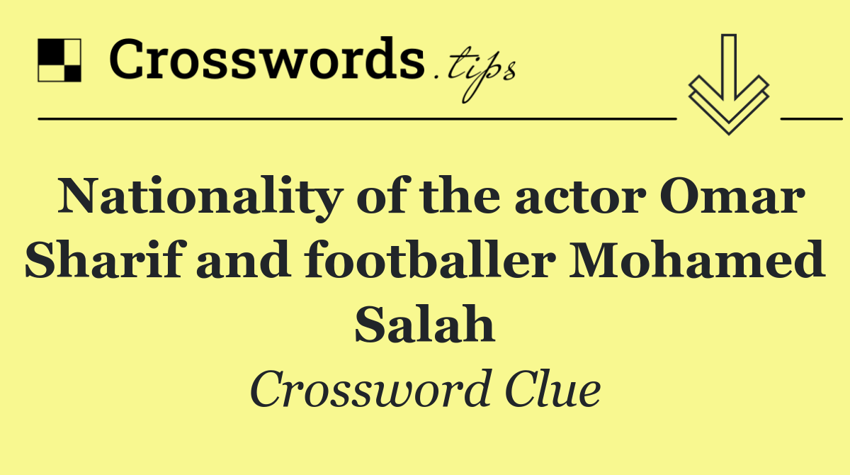 Nationality of the actor Omar Sharif and footballer Mohamed Salah