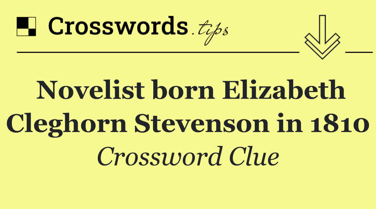 Novelist born Elizabeth Cleghorn Stevenson in 1810