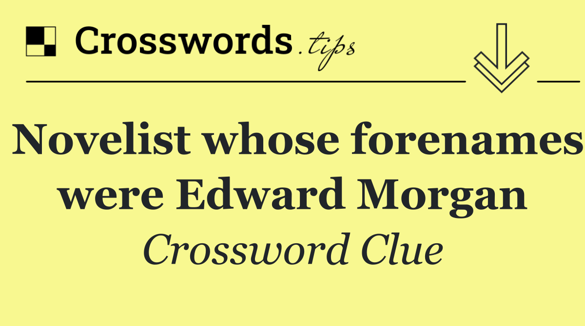 Novelist whose forenames were Edward Morgan