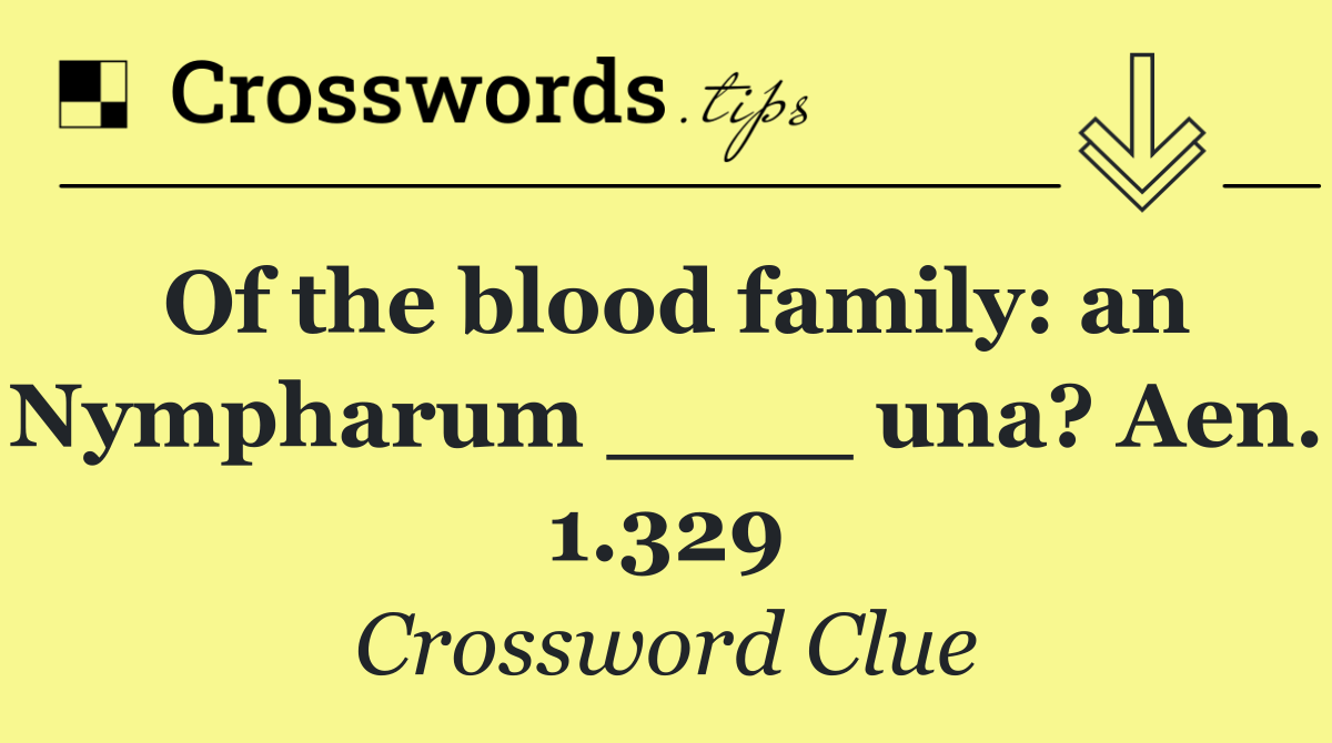 Of the blood family: an Nympharum ____ una? Aen. 1.329
