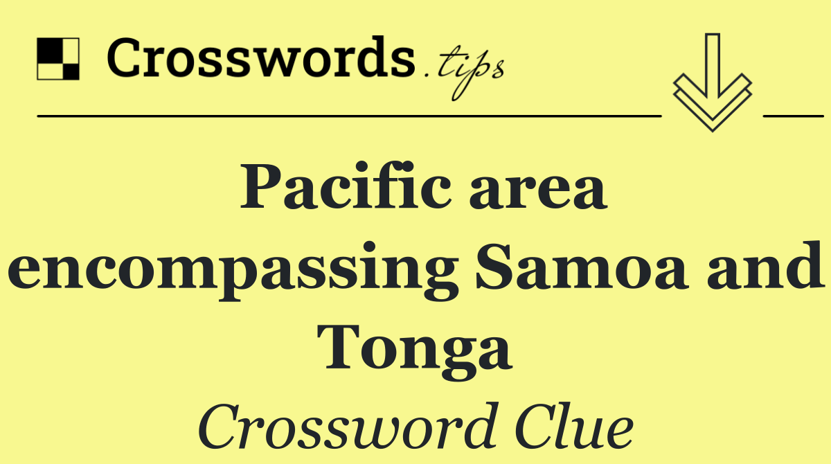 Pacific area encompassing Samoa and Tonga