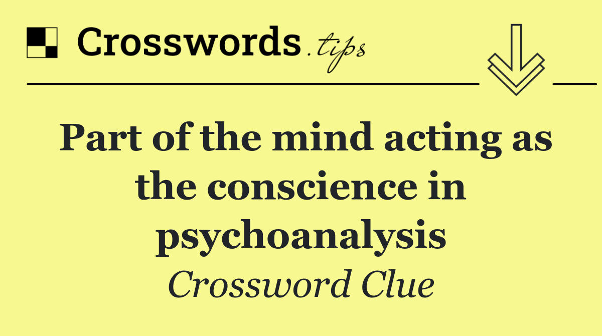 Part of the mind acting as the conscience in psychoanalysis