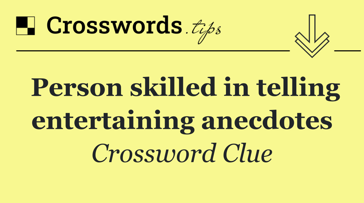Person skilled in telling entertaining anecdotes