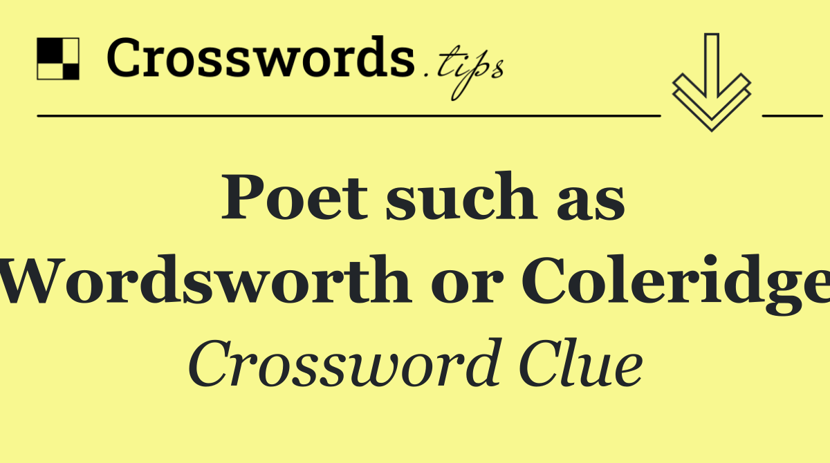 Poet such as Wordsworth or Coleridge