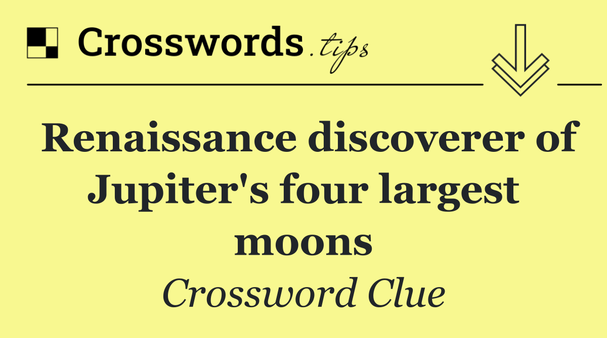 Renaissance discoverer of Jupiter's four largest moons