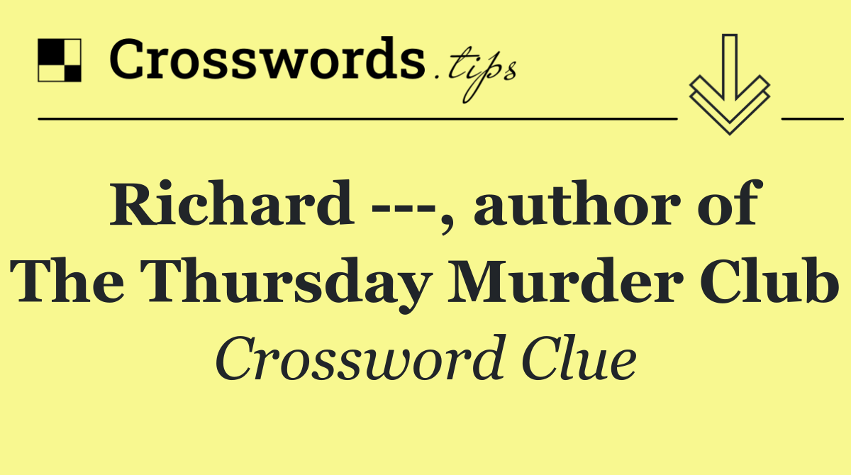 Richard    , author of The Thursday Murder Club