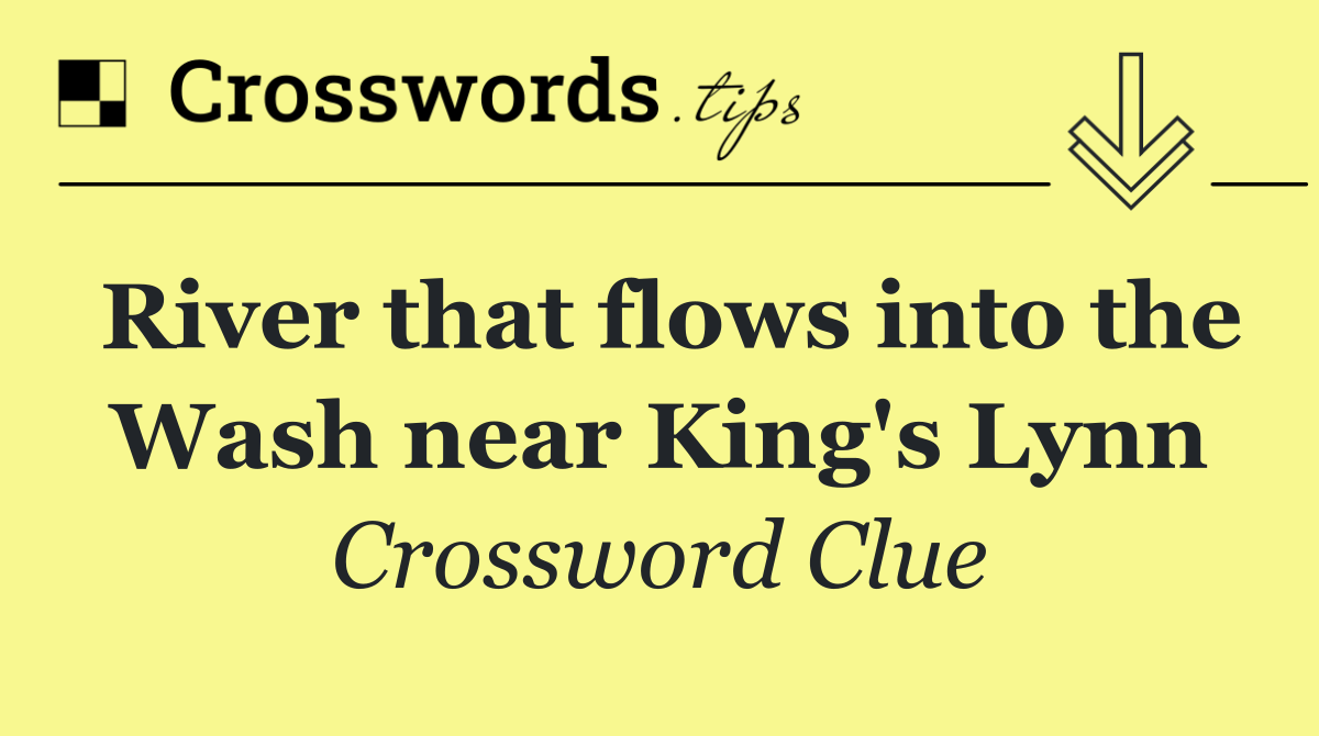 River that flows into the Wash near King's Lynn
