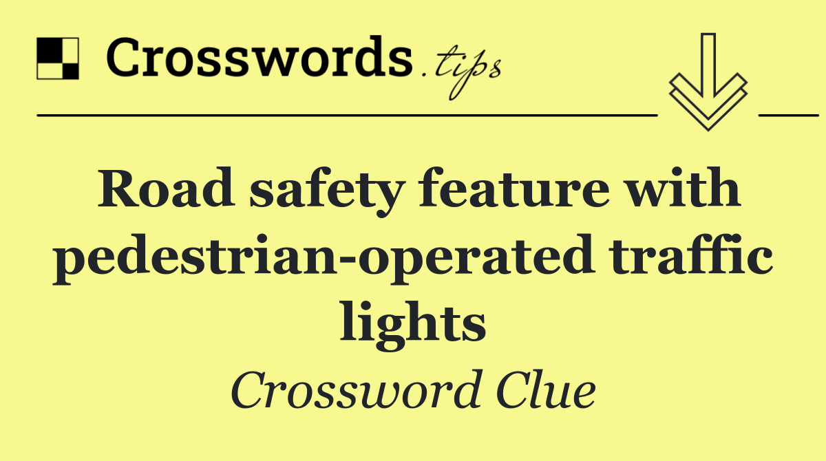 Road safety feature with pedestrian operated traffic lights