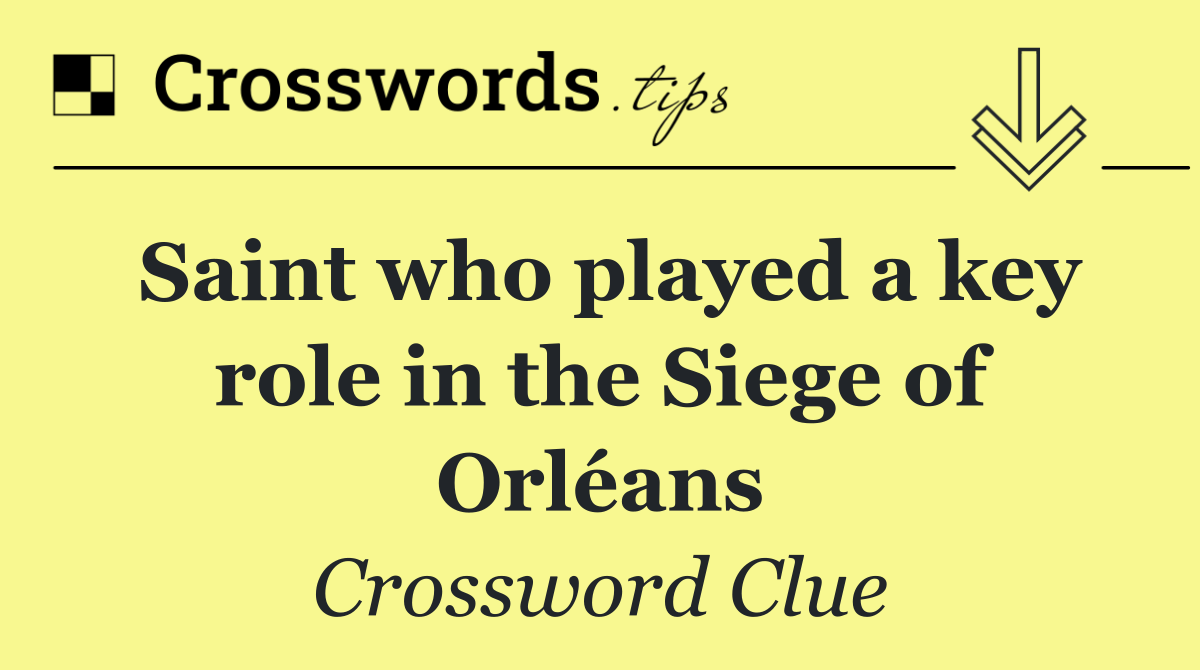 Saint who played a key role in the Siege of Orléans