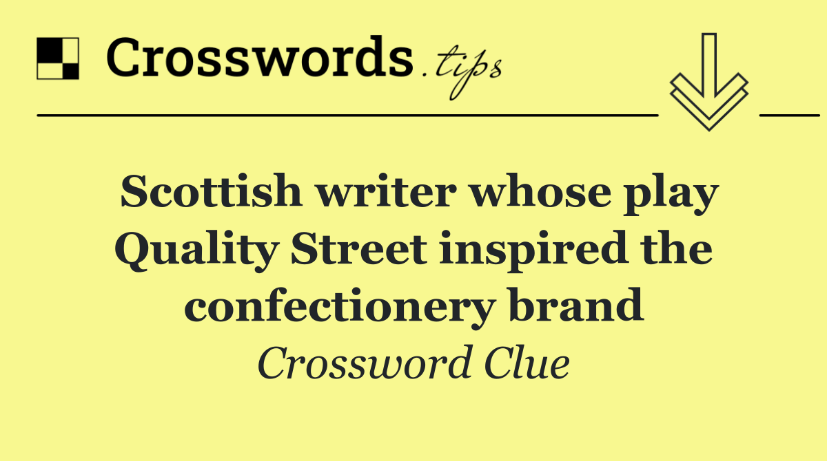 Scottish writer whose play Quality Street inspired the confectionery brand